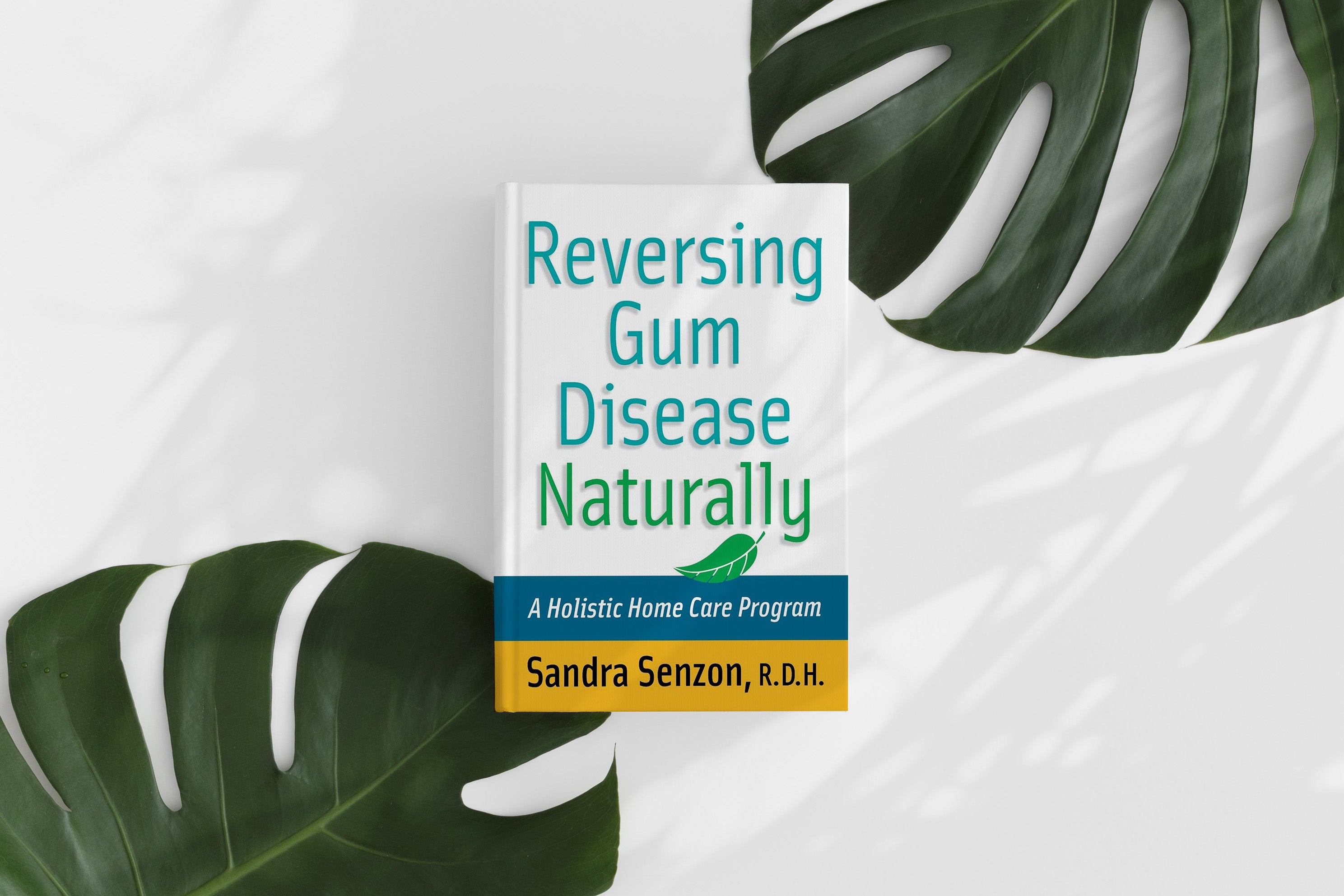 Reverse Gum Disease Naturally, A Holistic Home Care Program by Sandra Senzon, RDH, Modern-Day Tooth Fairy